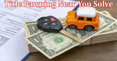 Complete Information About What Purpose Does Title Pawning Near You Solve