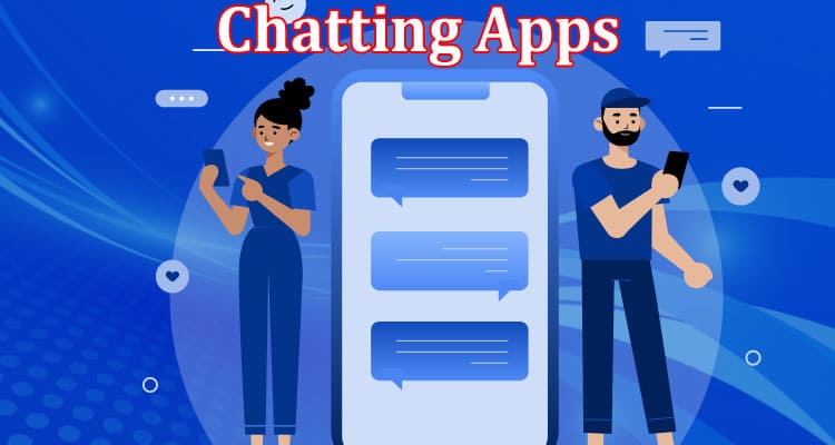 Complete Information About Which Chatting Apps To Try in 2023 Suggested by Livebeam