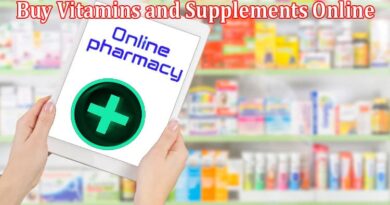 Complete Information About Why You Should Buy Vitamins and Supplements Online