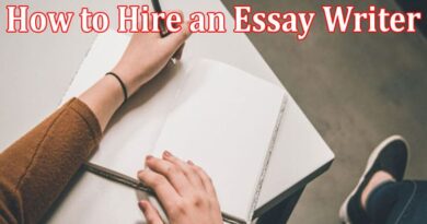 Complete Information How to Hire an Essay Writer