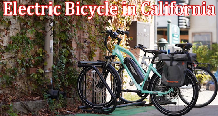 Reasons You Need an Electric Bicycle in California for Commuting