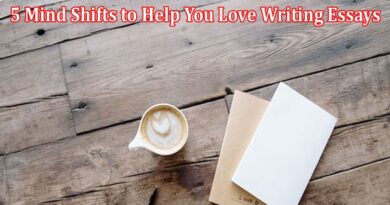 Top 5 Mind Shifts to Help You Love Writing Essays