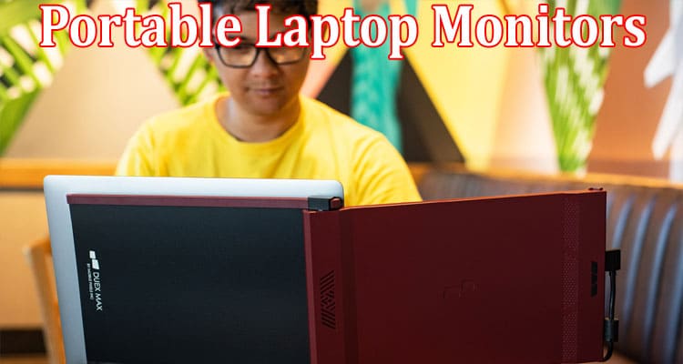 Complete Information About Are Portable Laptop Monitors Worth It
