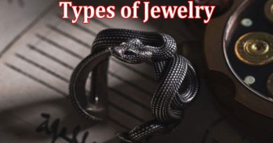 Complete Information About Different Types of Jewelry and How to Choose the Best Brand for Each