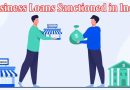 Complete Information About How to Get Business Loans Sanctioned in India