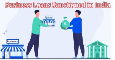 Complete Information About How to Get Business Loans Sanctioned in India