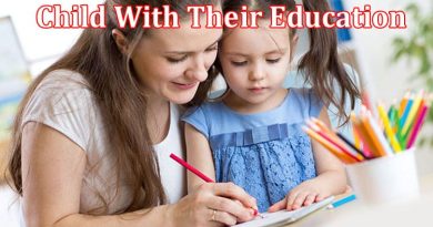 Complete Information About How to Support Your Child With Their Education