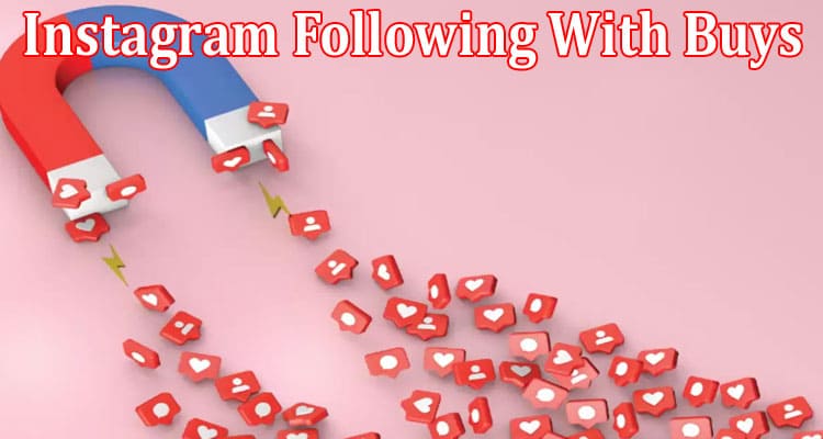 Complete Information About Stress-Free Ways to Increase Your Instagram Following With Buys
