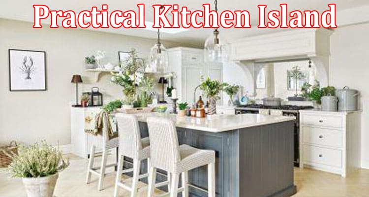 Inspiration for a Beautiful and Practical Kitchen Island