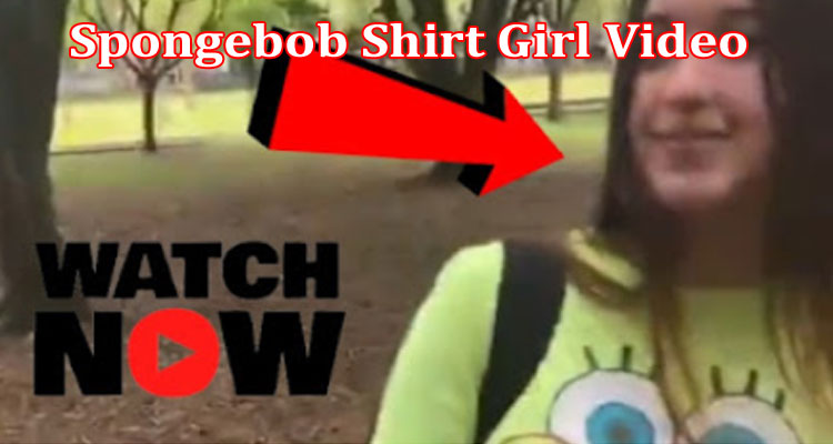 Latest News Spongebob Shirt Girl Video