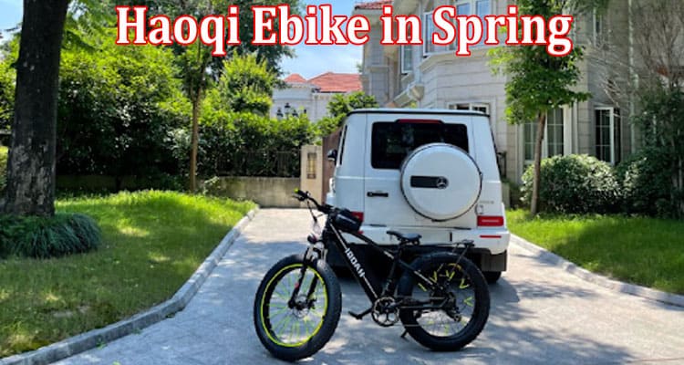 Top 5 Tips on Riding Your Haoqi Ebike in Spring