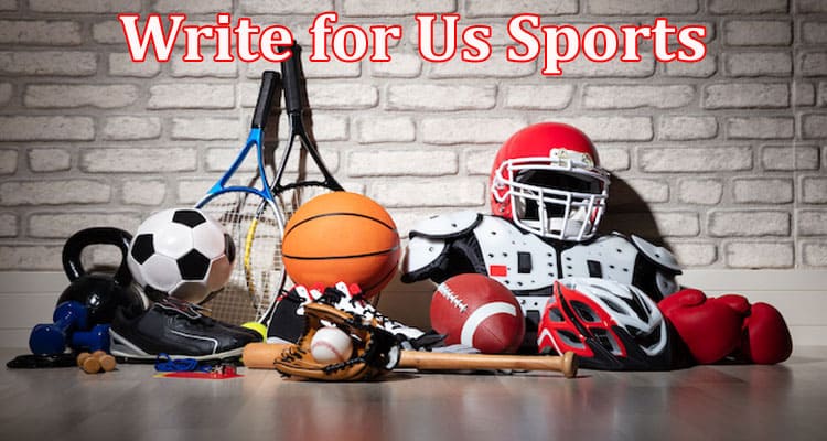 About General Information Write For Us Sports