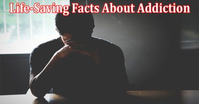 Complete Information About 10 Life-Saving Facts About Addiction