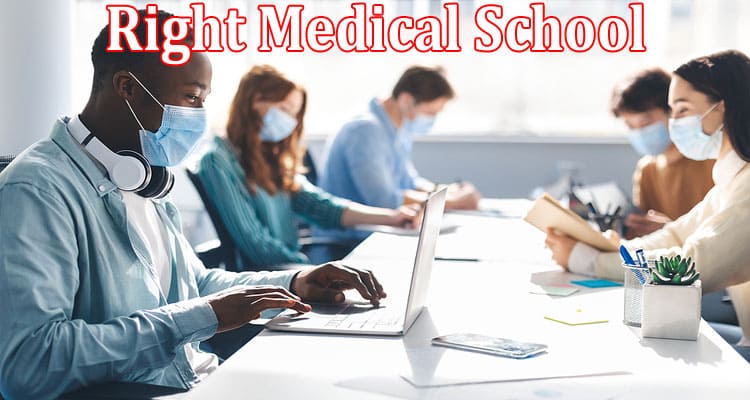 Complete Information About 6 Tips for Selecting the Right Medical School