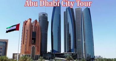 Complete Information About Abu Dhabi City Tour - Explore Iconic Attractions