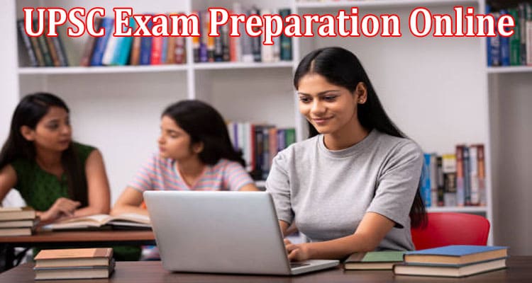 Complete Information About Discover the Best Approach for UPSC Exam Preparation Online
