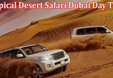 Complete Information About The Ins and Outs of a Typical Desert Safari Dubai Day Trip