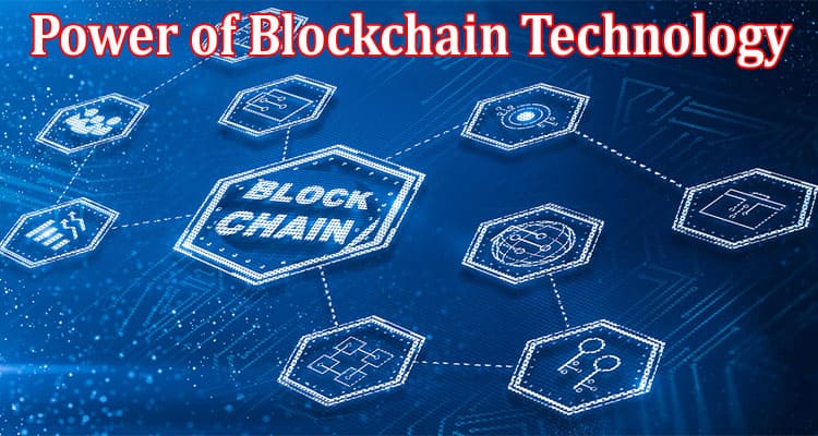 Complete Information About The Power of Blockchain Technology