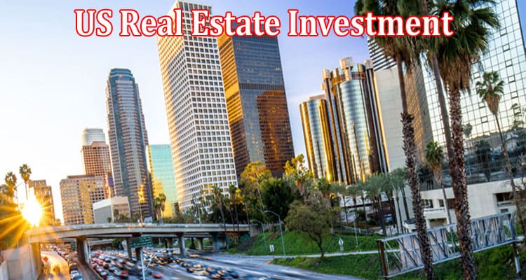 Complete Information About US Real Estate Investment