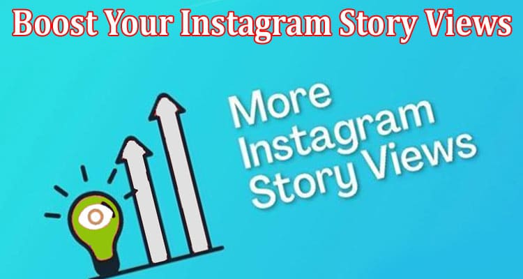 Complete Informaton About Guaranteed Tricks to Boost Your Instagram Story Views