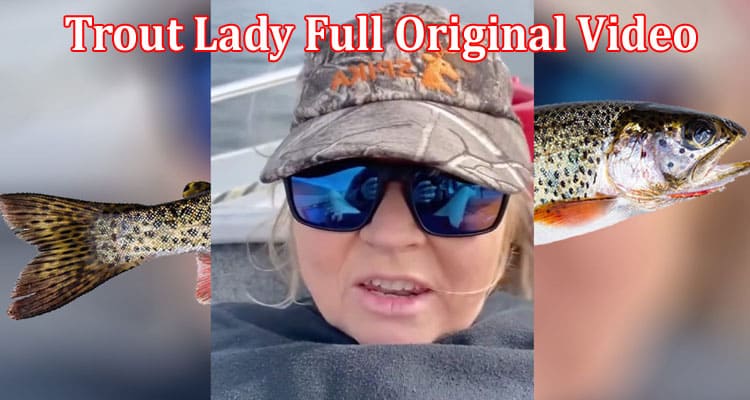 Latest News Trout Lady Full Original Video