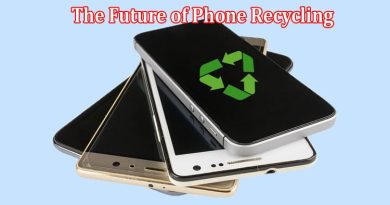 The Future of Phone Recycling and Why You Should Be a Part of It