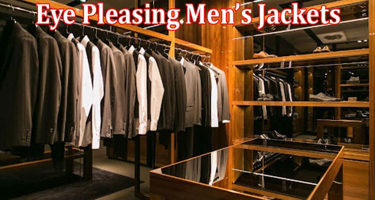 Top 08 Eye Pleasing Men’s Jackets That Will Impress Anyone You Meet