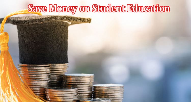 Top 8 Different Ways to Save Money on Student Education