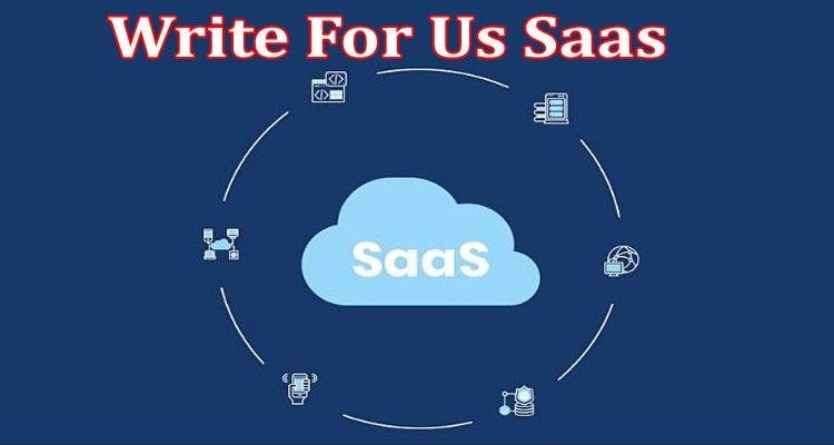 About Gerenal Information Write For Us Saas