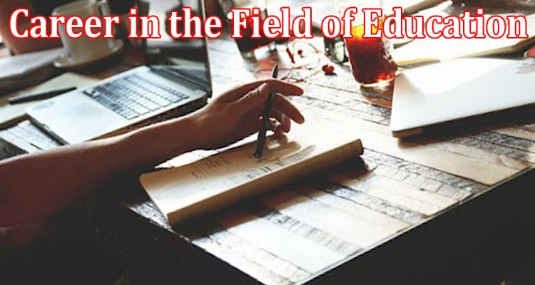 Benefits of Having a Career in the Field of Education