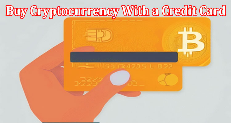 Complete Information About Should I Buy Cryptocurrency With a Credit Card