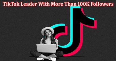 How I Became a TikTok Leader With More Than 100K Followers