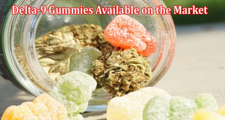 Understanding the Different Types of Delta-9 Gummies Available on the Market