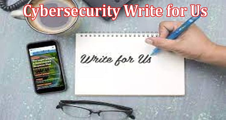 About General Information Cybersecurity Write For Us
