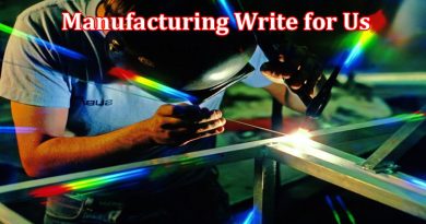 About Gerenal Information Manufacturing Write for Us