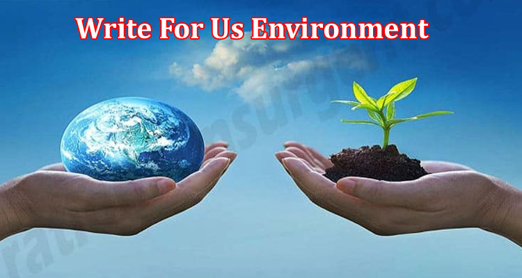 About Gerenal Information Write For Us Environment