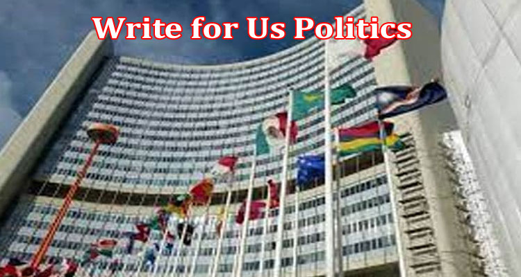 About Gerenal Information Write for Us Politics