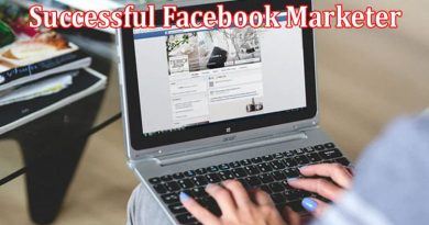 Complete Information About Proven Strategies for Becoming a Successful Facebook Marketer