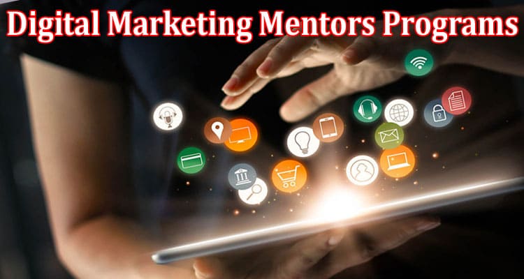 Complete Information About The Entrepreneur’s Case for Investing in Digital Marketing Mentors Programs in 2023