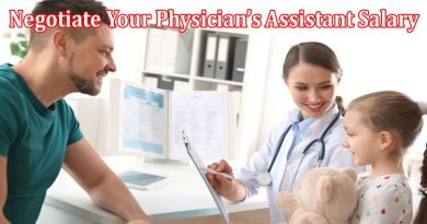 Complete Information About What You’re Worth - How to Negotiate Your Physician’s Assistant Salary