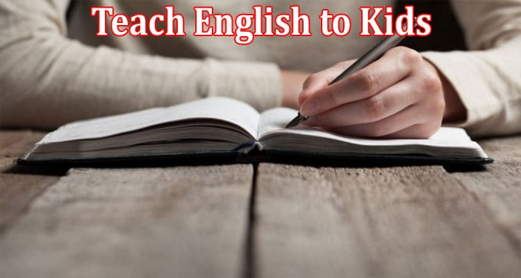 Fun Ways to Teach English to Kids with the Help of an Essay Writing Service