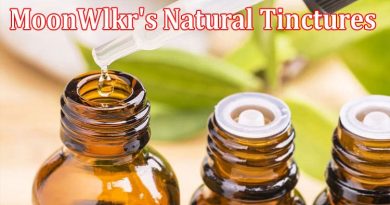 A Look into MoonWlkr's Natural Tinctures and Their Potential Health Benefits