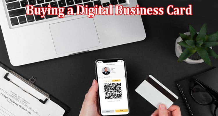 Complete Infomration About The Ultimate Guide to Buying a Digital Business Card