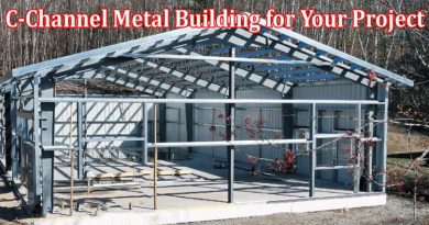 Complete Information About How to Choose the Right C-Channel Metal Building for Your Project