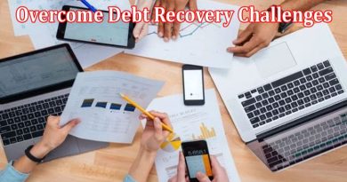 Complete Information About How to Overcome Debt Recovery Challenges