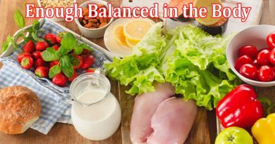 Complete Information About Importance of Enough Balanced in the Body