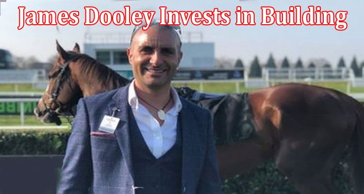 Complete Information About Philanthropist James Dooley Invests in Building Over 27 Million Digital Assets