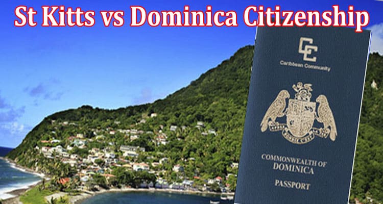 Complete Information About St Kitts vs Dominica Citizenship by Investment Programs