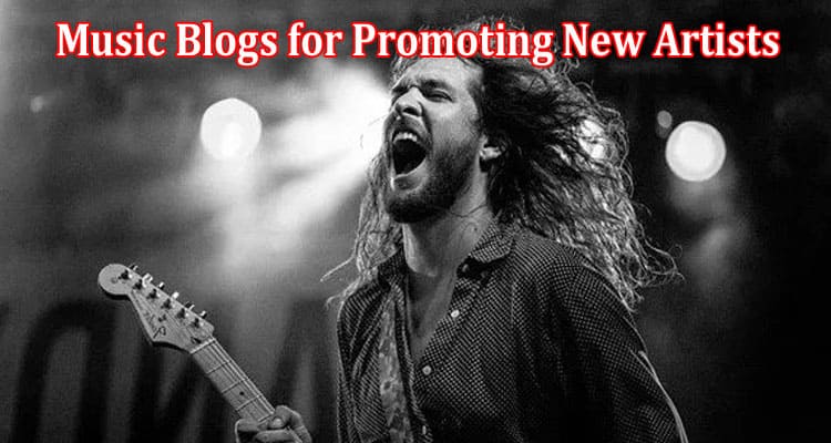 Top The Best Music Blogs for Promoting New Artists By Eric Dalius
