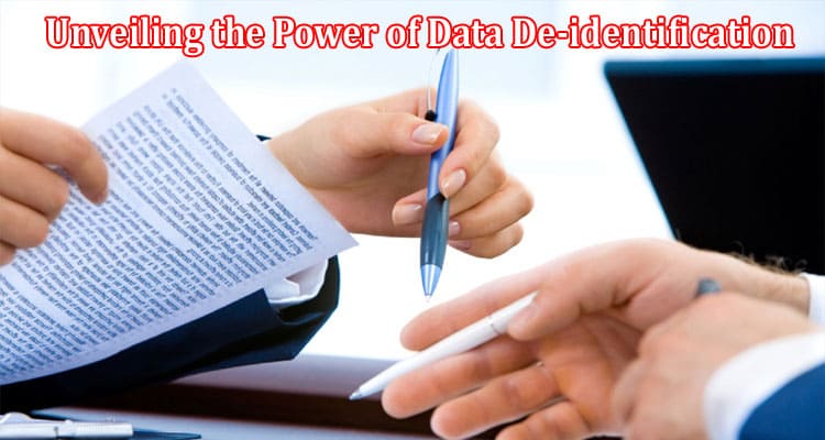 Unveiling the Power of Data De-identification Safeguarding Privacy in the Digital Era